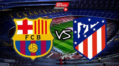 barcelona vs atletico madrid en vivo gratis